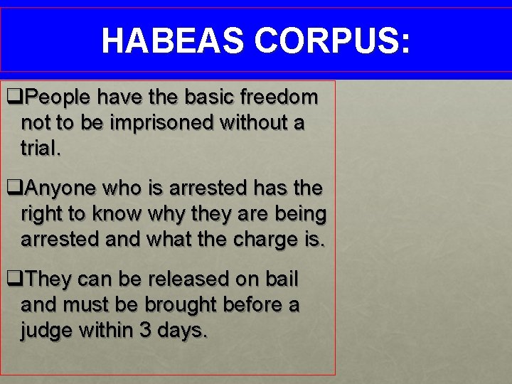 HABEAS CORPUS: q. People have the basic freedom not to be imprisoned without a