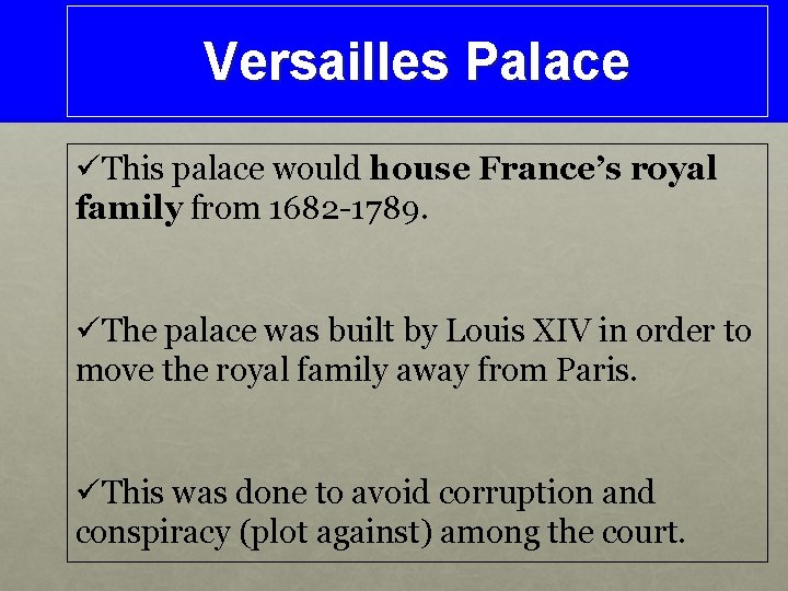 Versailles Palace üThis palace would house France’s royal family from 1682 -1789. üThe palace