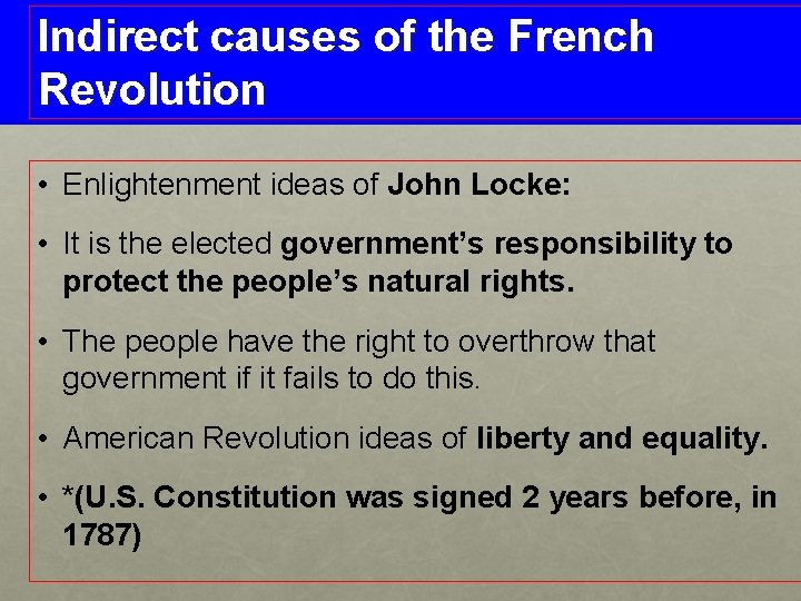 Indirect causes of the French Revolution • Enlightenment ideas of John Locke: • It