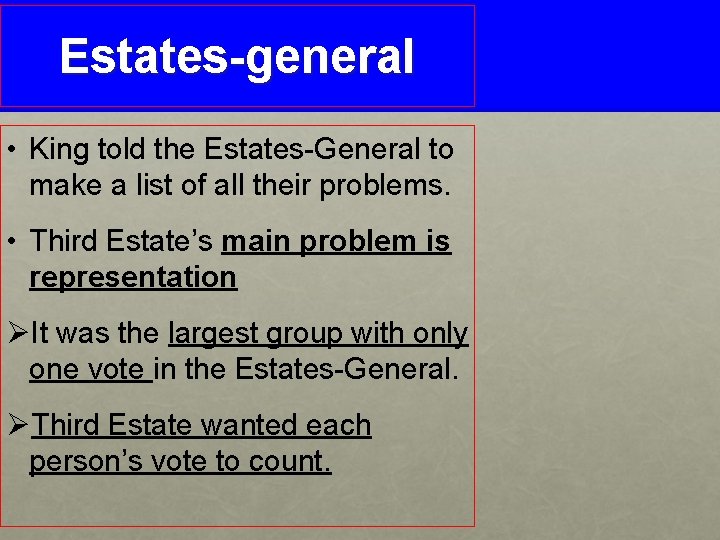 Estates-general • King told the Estates-General to make a list of all their problems.