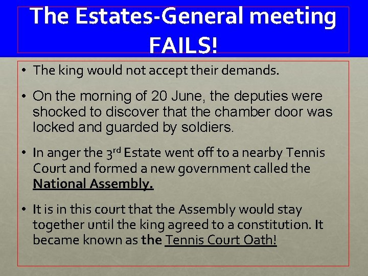 The Estates-General meeting FAILS! • The king would not accept their demands. • On