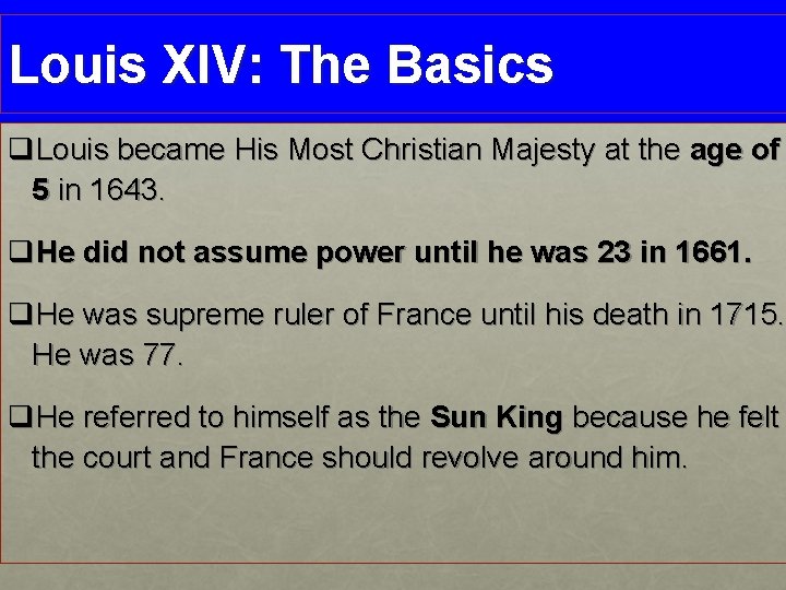 Louis XIV: The Basics q. Louis became His Most Christian Majesty at the age