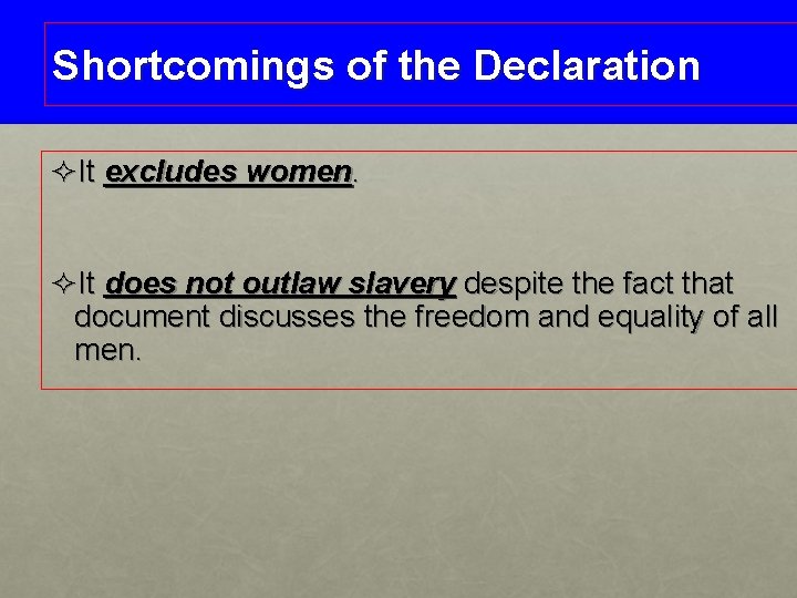 Shortcomings of the Declaration ²It excludes women. ²It does not outlaw slavery despite the