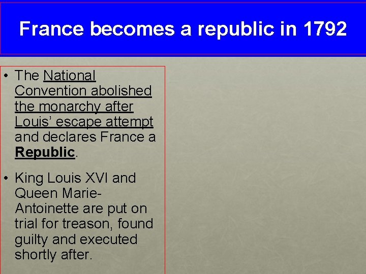 France becomes a republic in 1792 • The National Convention abolished the monarchy after