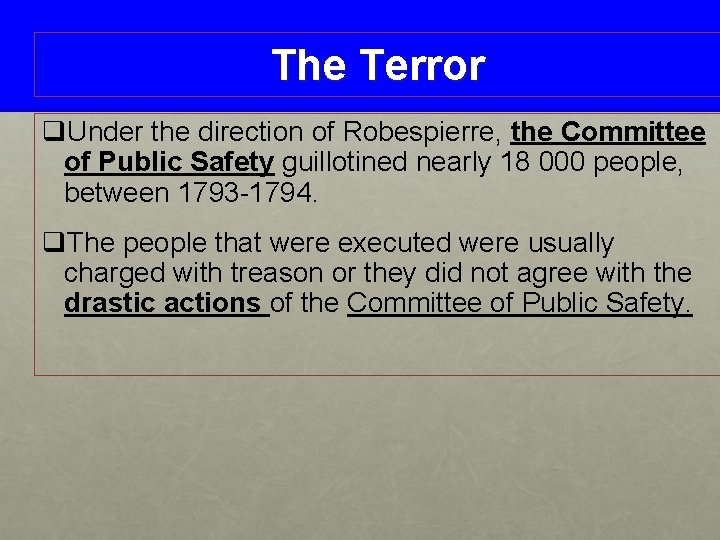 The Terror q. Under the direction of Robespierre, the Committee of Public Safety guillotined