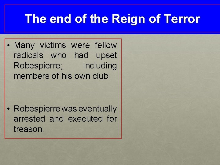 The end of the Reign of Terror • Many victims were fellow radicals who