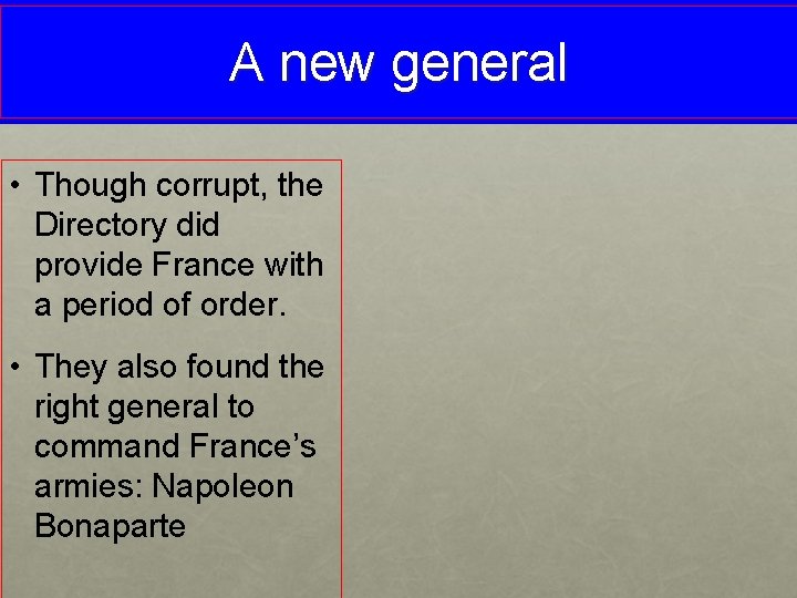 A new general • Though corrupt, the Directory did provide France with a period