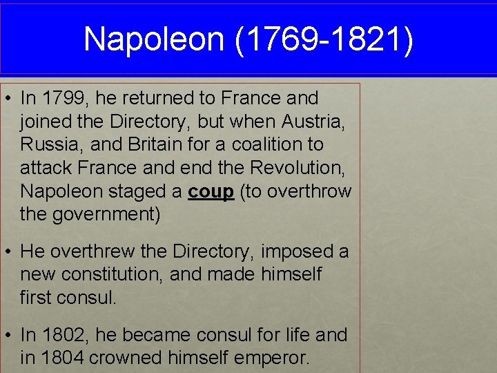 Napoleon (1769 -1821) • In 1799, he returned to France and joined the Directory,