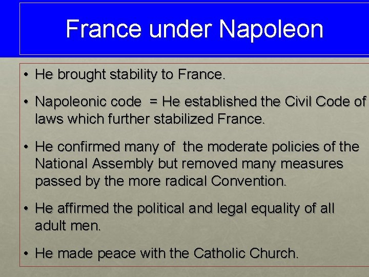 France under Napoleon • He brought stability to France. • Napoleonic code = He