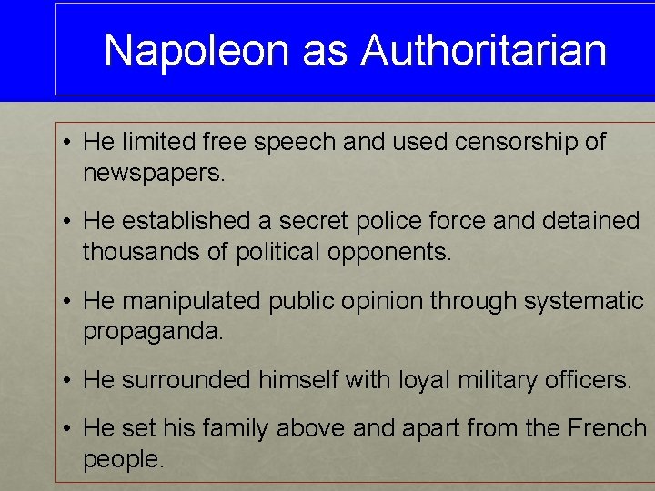 Napoleon as Authoritarian • He limited free speech and used censorship of newspapers. •