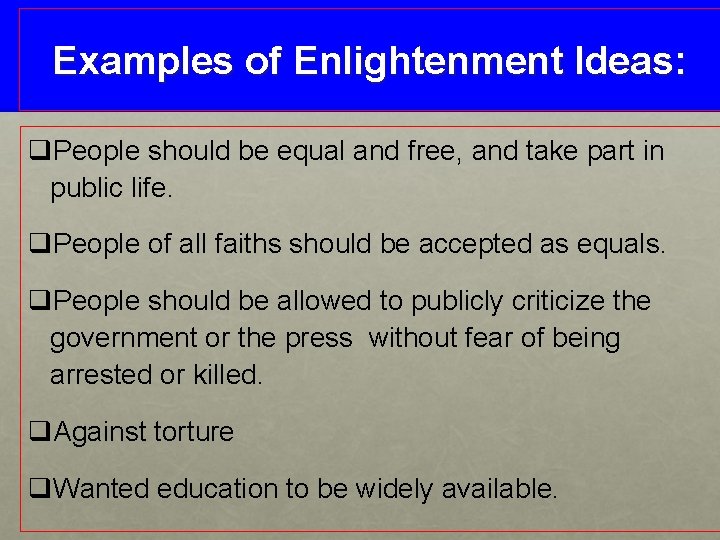 Examples of Enlightenment Ideas: q. People should be equal and free, and take part