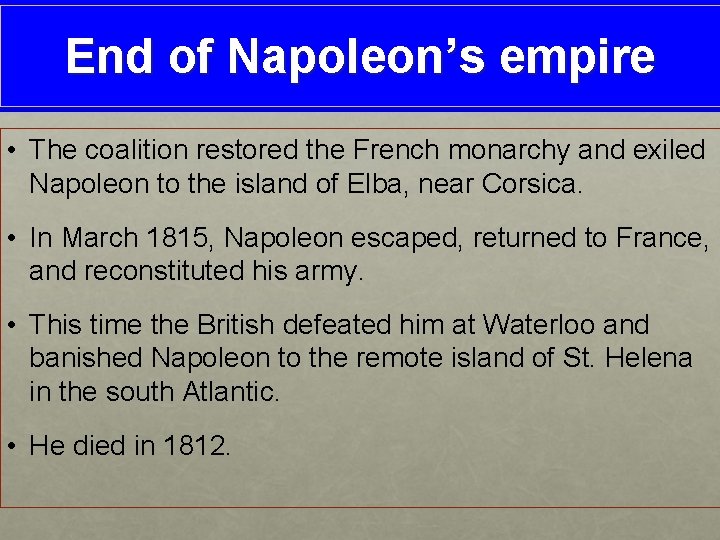 End of Napoleon’s empire • The coalition restored the French monarchy and exiled Napoleon