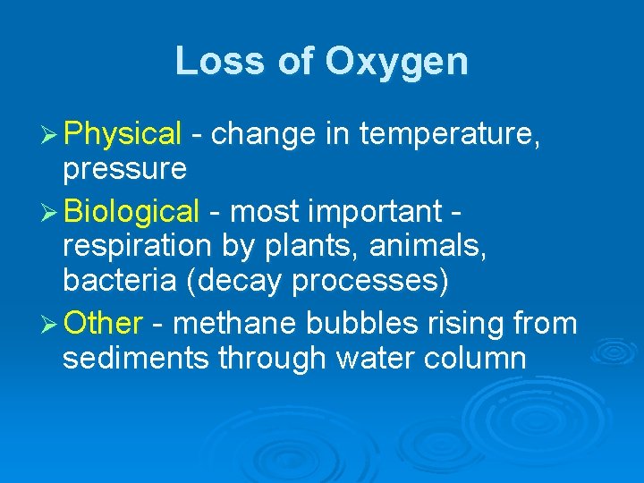 Loss of Oxygen Ø Physical - change in temperature, pressure Ø Biological - most