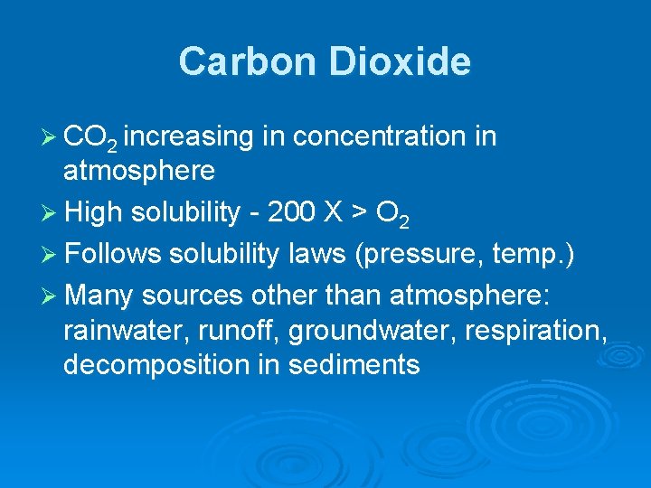 Carbon Dioxide Ø CO 2 increasing in concentration in atmosphere Ø High solubility -