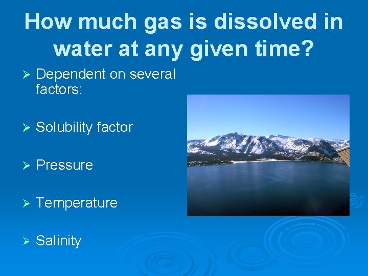 How much gas is dissolved in water at any given time? Ø Dependent on