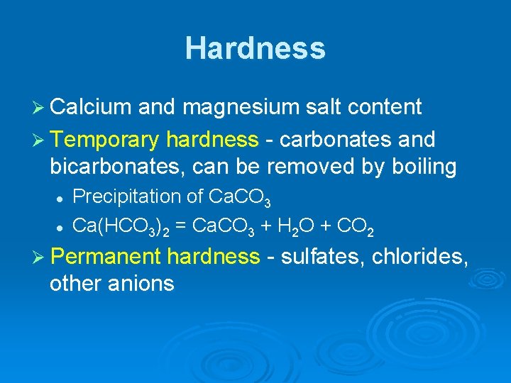 Hardness Ø Calcium and magnesium salt content Ø Temporary hardness - carbonates and bicarbonates,