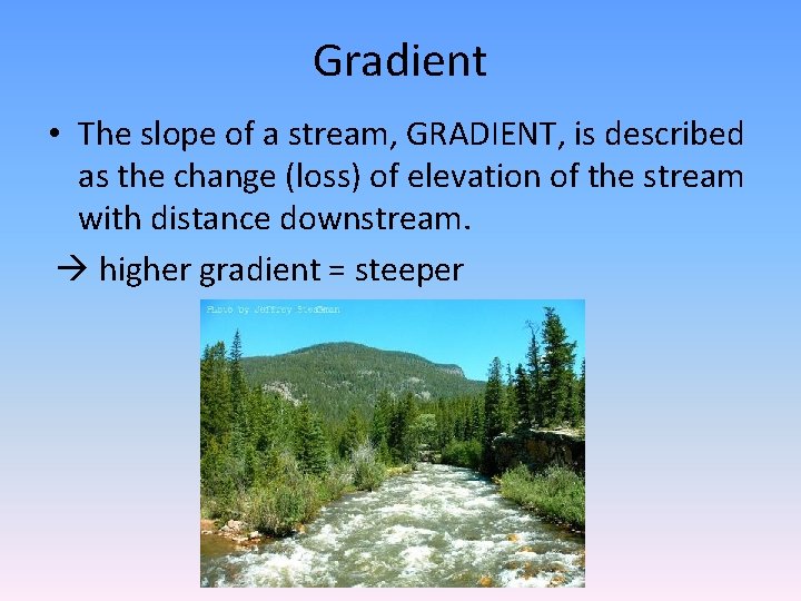 Gradient • The slope of a stream, GRADIENT, is described as the change (loss)