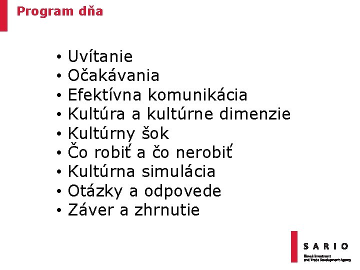 Program dňa • • • Uvítanie Očakávania Efektívna komunikácia Kultúra a kultúrne dimenzie Kultúrny