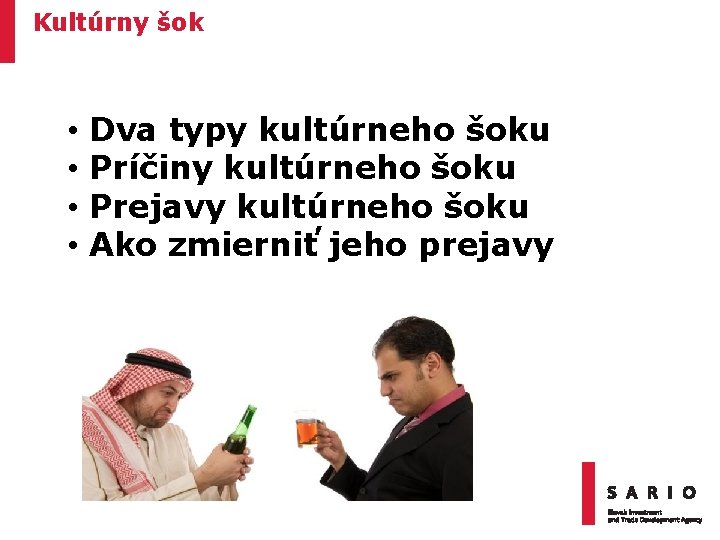 Kultúrny šok • • Dva typy kultúrneho šoku Príčiny kultúrneho šoku Prejavy kultúrneho šoku