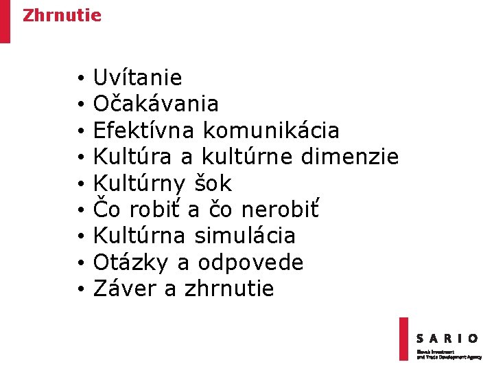 Zhrnutie • • • Uvítanie Očakávania Efektívna komunikácia Kultúra a kultúrne dimenzie Kultúrny šok