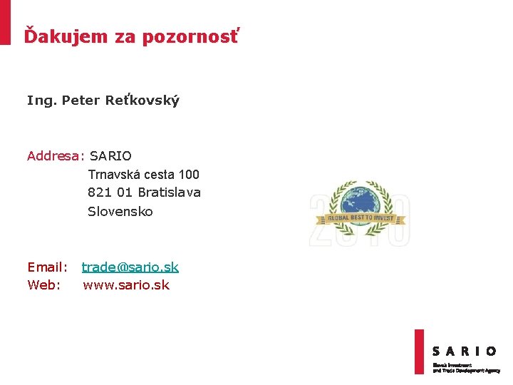 Ďakujem za pozornosť Ing. Peter Reťkovský Addresa: SARIO Trnavská cesta 100 821 01 Bratislava