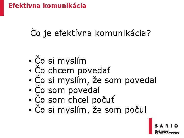 Efektívna komunikácia Čo je efektívna komunikácia? • • • Čo Čo Čo si myslím