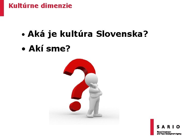 Kultúrne dimenzie • Aká je kultúra Slovenska? • Akí sme? 