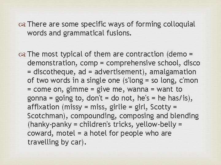  There are some specific ways of forming colloquial words and grammatical fusions. The