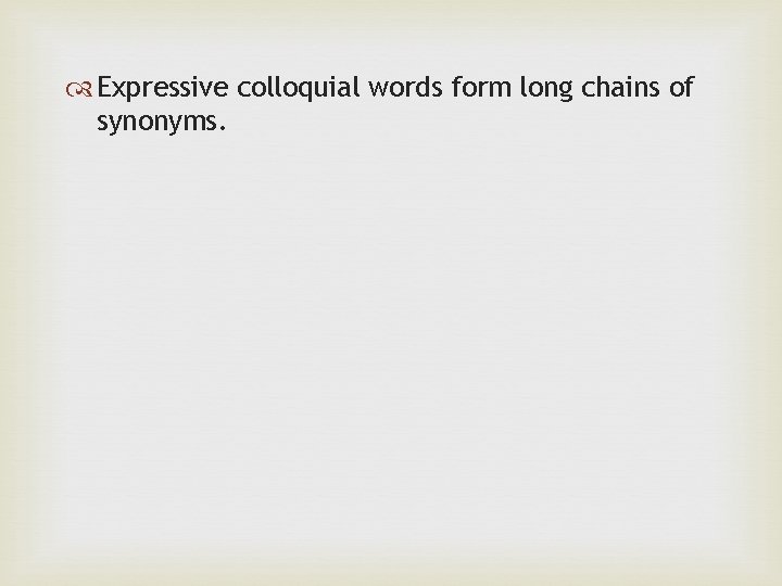  Expressive colloquial words form long chains of synonyms. 