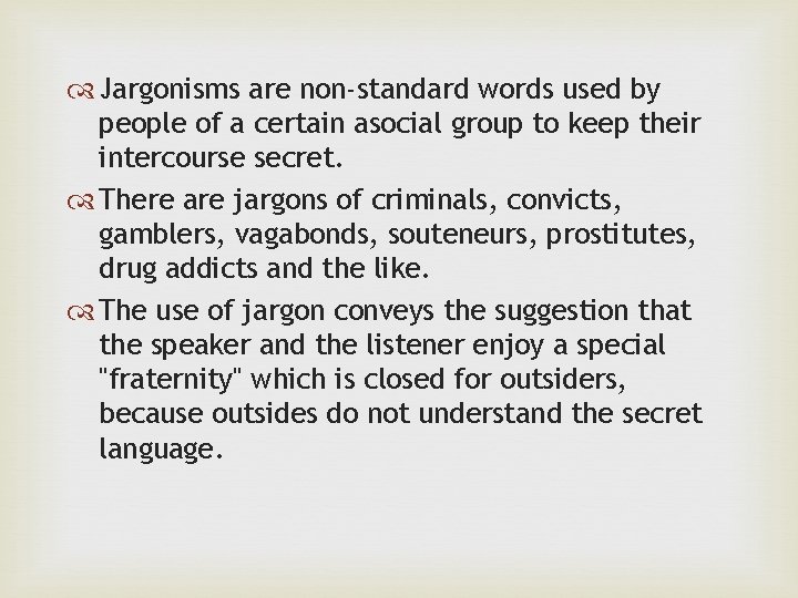  Jargonisms are non-standard words used by people of a certain asocial group to