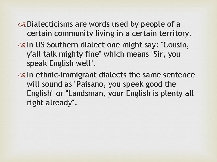 Dialecticisms are words used by people of a certain community living in a