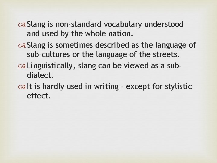 Slang is non-standard vocabulary understood and used by the whole nation. Slang is