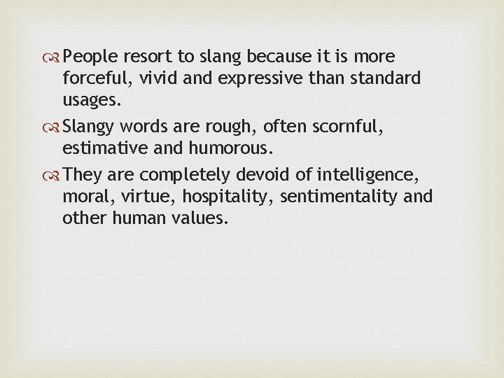  People resort to slang because it is more forceful, vivid and expressive than