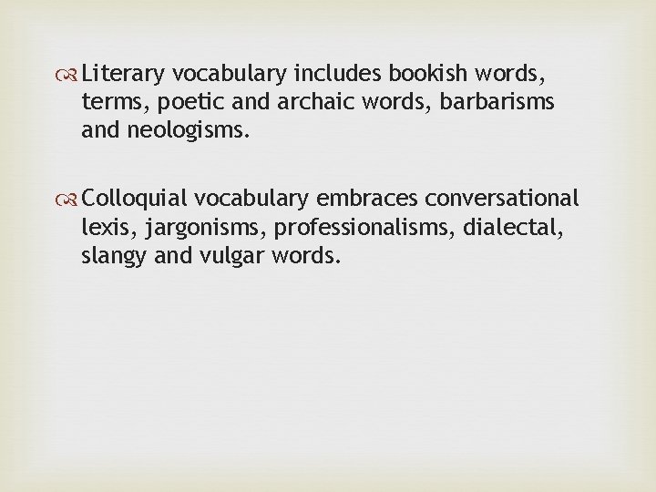  Literary vocabulary includes bookish words, terms, poetic and archaic words, barbarisms and neologisms.