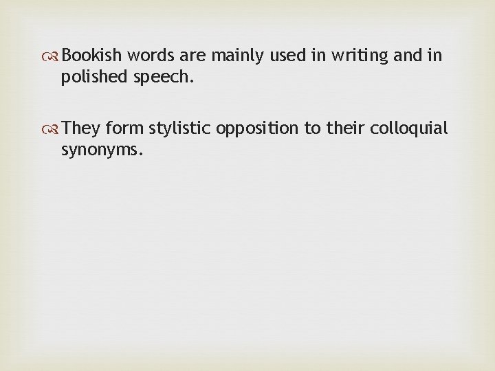  Bookish words are mainly used in writing and in polished speech. They form