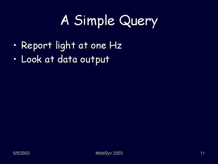 A Simple Query • Report light at one Hz • Look at data output