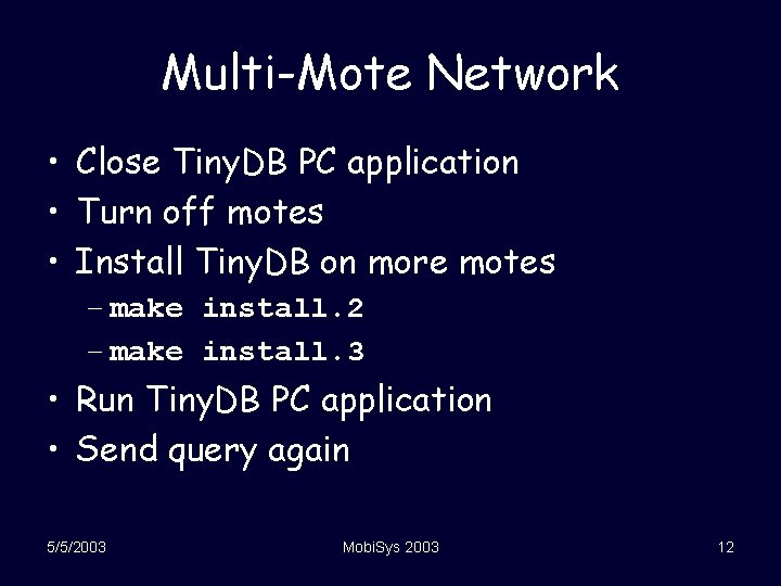 Multi-Mote Network • Close Tiny. DB PC application • Turn off motes • Install