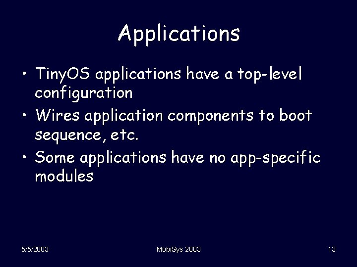 Applications • Tiny. OS applications have a top-level configuration • Wires application components to