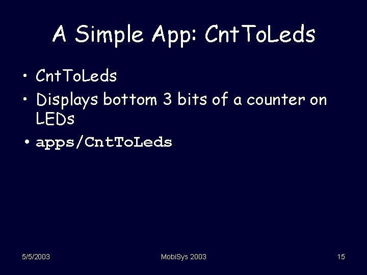 A Simple App: Cnt. To. Leds • Displays bottom 3 bits of a counter