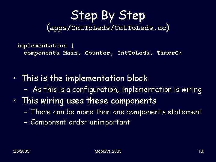 Step By Step (apps/Cnt. To. Leds. nc) implementation { components Main, Counter, Int. To.