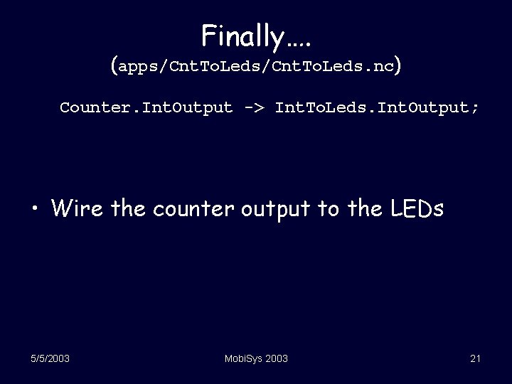 Finally…. (apps/Cnt. To. Leds. nc) Counter. Int. Output -> Int. To. Leds. Int. Output;