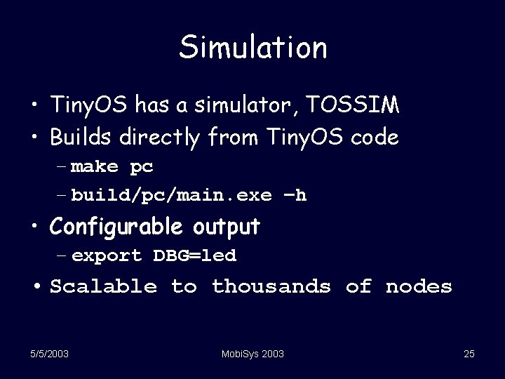 Simulation • Tiny. OS has a simulator, TOSSIM • Builds directly from Tiny. OS