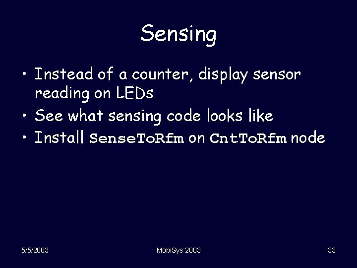 Sensing • Instead of a counter, display sensor reading on LEDs • See what