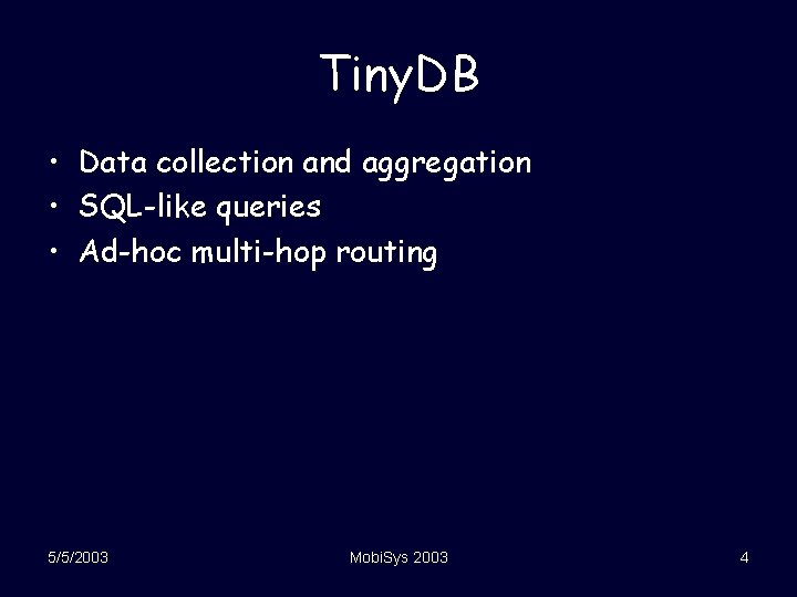 Tiny. DB • Data collection and aggregation • SQL-like queries • Ad-hoc multi-hop routing