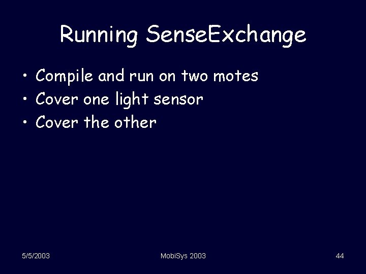 Running Sense. Exchange • Compile and run on two motes • Cover one light