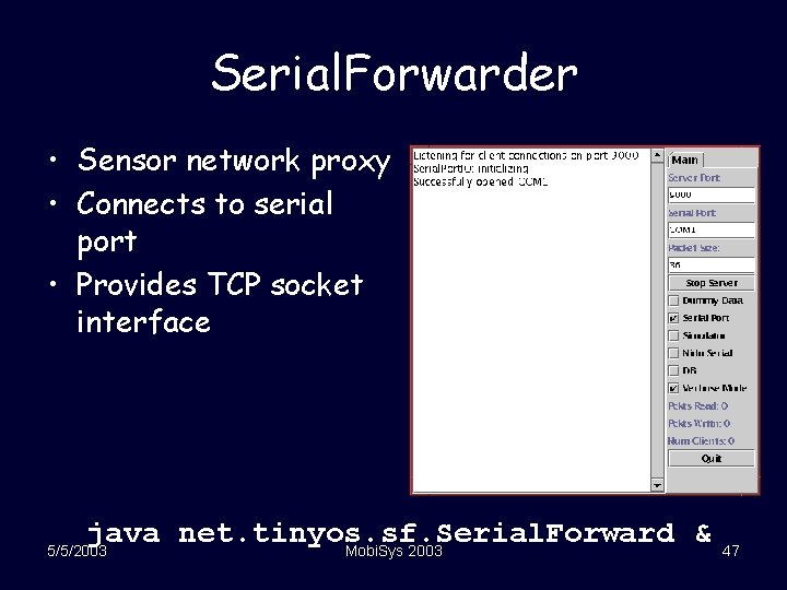 Serial. Forwarder • Sensor network proxy • Connects to serial port • Provides TCP