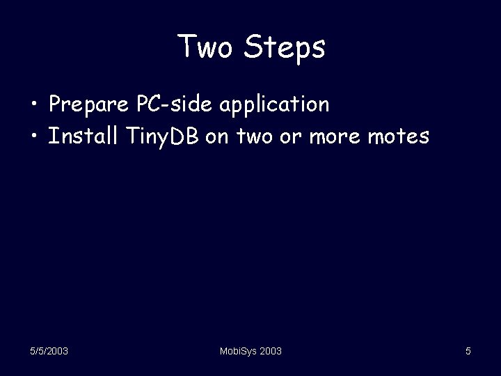 Two Steps • Prepare PC-side application • Install Tiny. DB on two or more