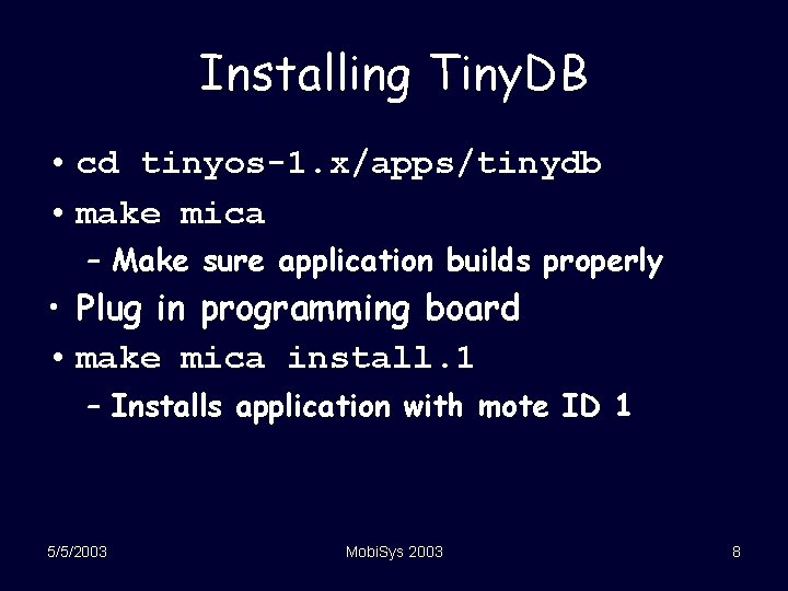 Installing Tiny. DB • cd tinyos-1. x/apps/tinydb • make mica – Make sure application