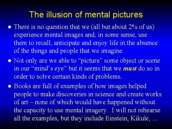 The illusion of mental pictures ● There is no question that we (all but