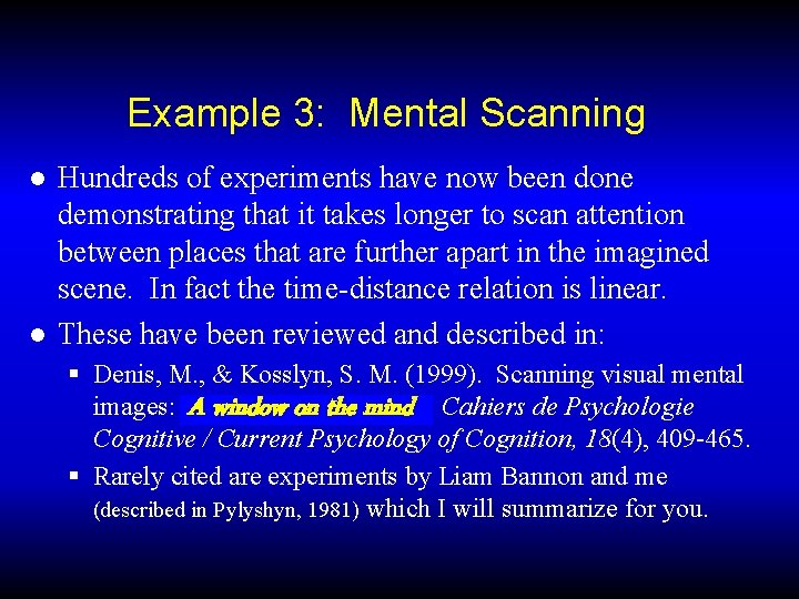 Example 3: Mental Scanning ● Hundreds of experiments have now been done demonstrating that